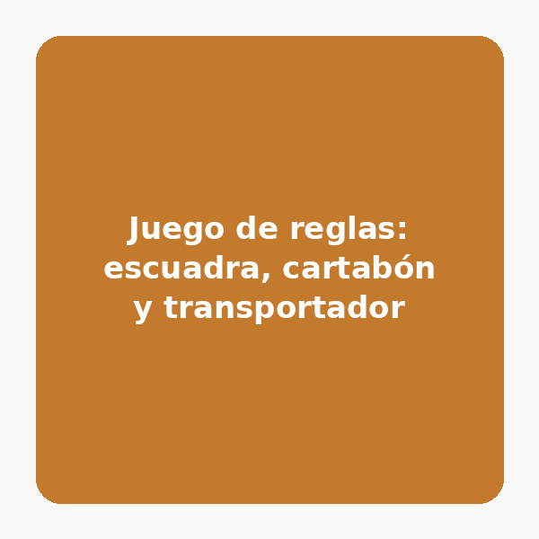 Juego de reglas: escuadra, cartabón y transportador