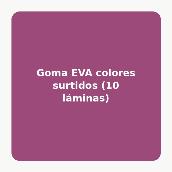 Goma EVA colores surtidos (10 láminas)